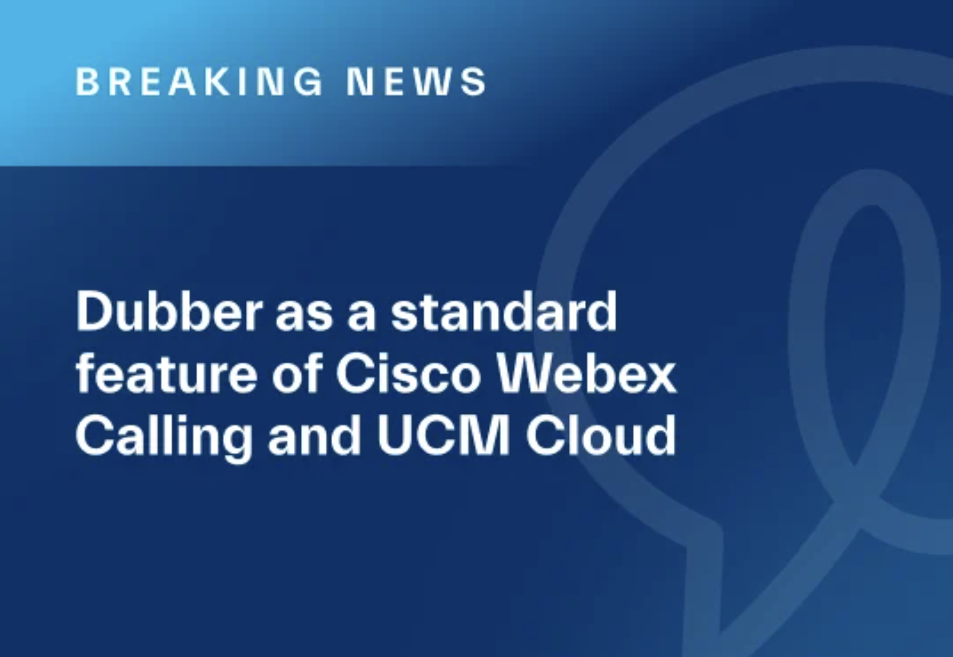 Dubber now a standard feature of Cisco Webex Calling and UCM Cloud