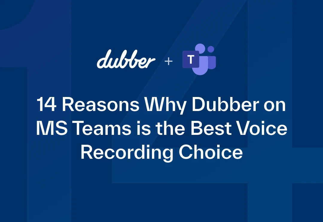 14 Reasons Why Dubber on MS Teams is the Best Voice Recording Choice