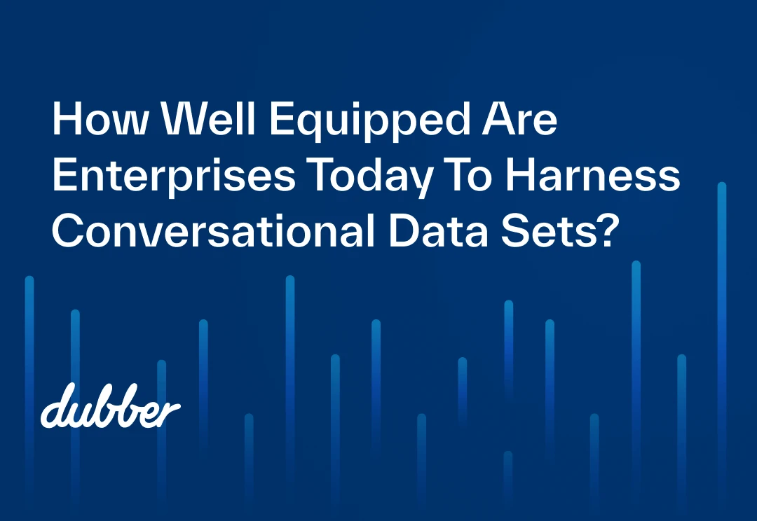 How Well Equipped Are Enterprises Today To Harness Conversational Data Sets?