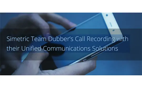 Simetric Team Dubber’s Call Recording with their Unified Communications Solutions