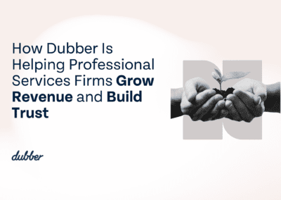 How Dubber Is Helping Professional Services Firms Grow Revenue and Build Trust